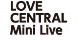 LOVE CENTRAL Mini Live